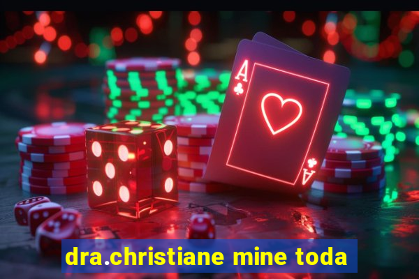 dra.christiane mine toda